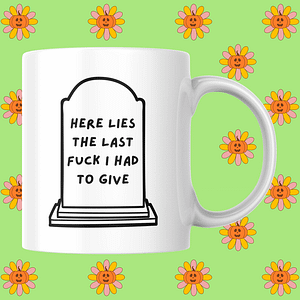 Here Lies The Last Fuck I Had To Give Mug