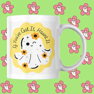 If You've Got It Haunt It Halloween Mug