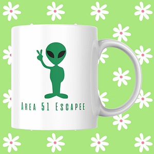 "Area 51 Escapee" Alien Mug | Funny Alien Mug | Sci-Fi Mug