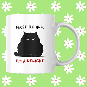 First of All, I'm a Delight Cat Mug