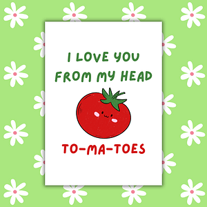 I Love You From My Head To-ma-toes Romantic Card
