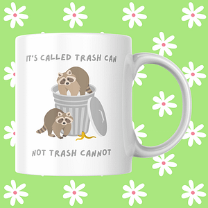It's Called Trash Can, Not Trash Cannot Raccoon Mug
