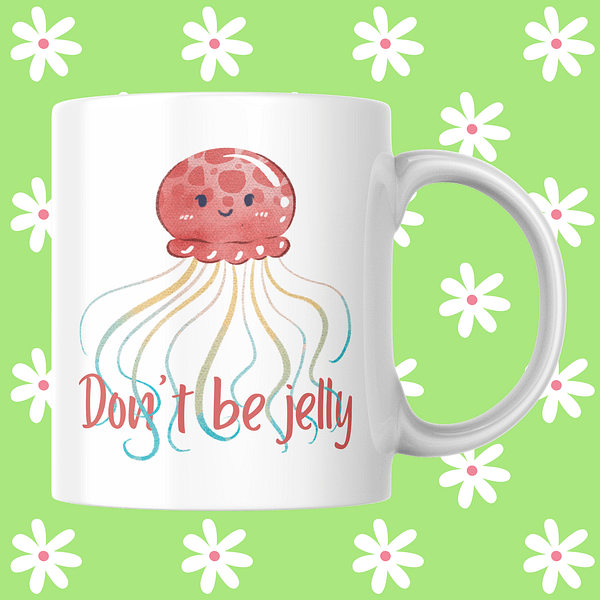Don't Be Jelly Mug