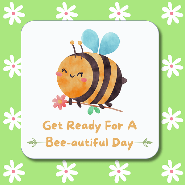 Get Ready For A Bee-utiful Day Coaster