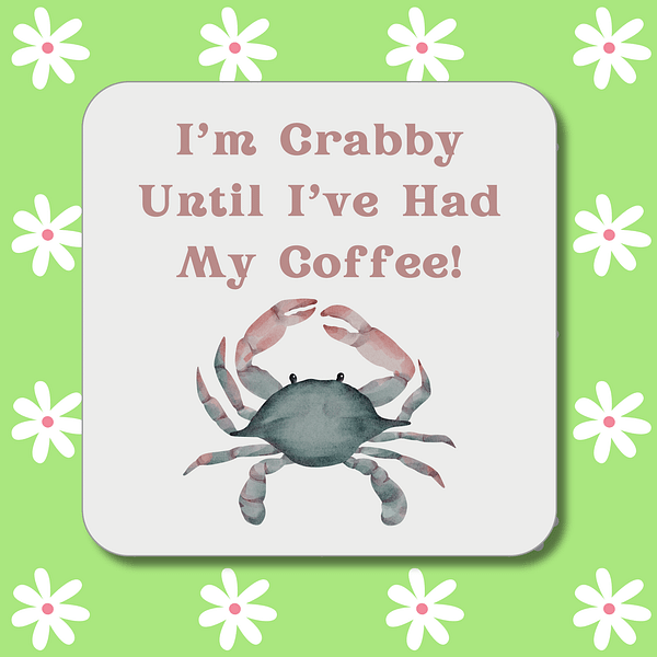 I'm Crabby Until I've Had My Coffee Coaster
