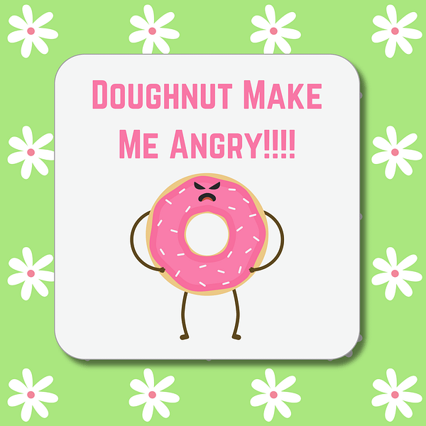 Doughnut Make Me Angry Coaster
