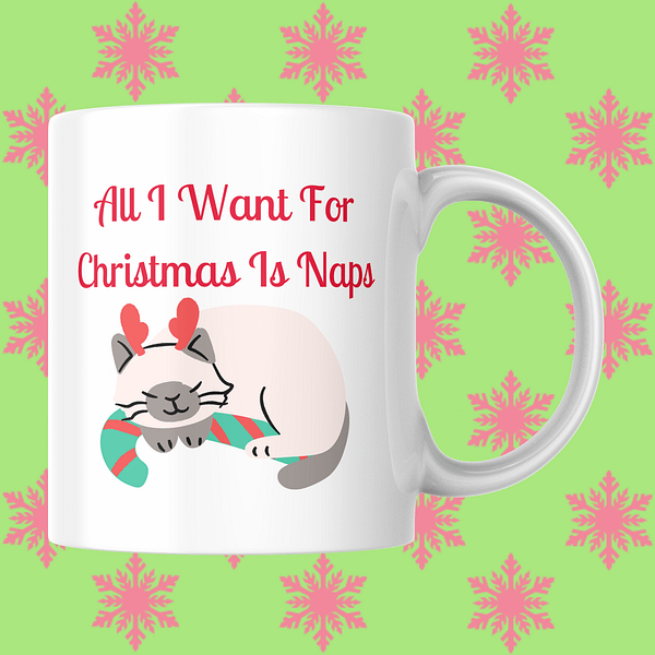 All I Want for Christmas is Naps - Christmas Mug