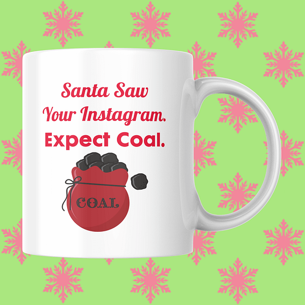 Santa Saw Your Instagram. Expect Coal Christmas Mug
