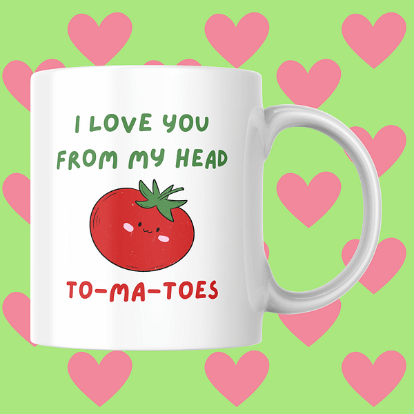 I  Love You From My Head To-ma-toes Valentine's Day Mug