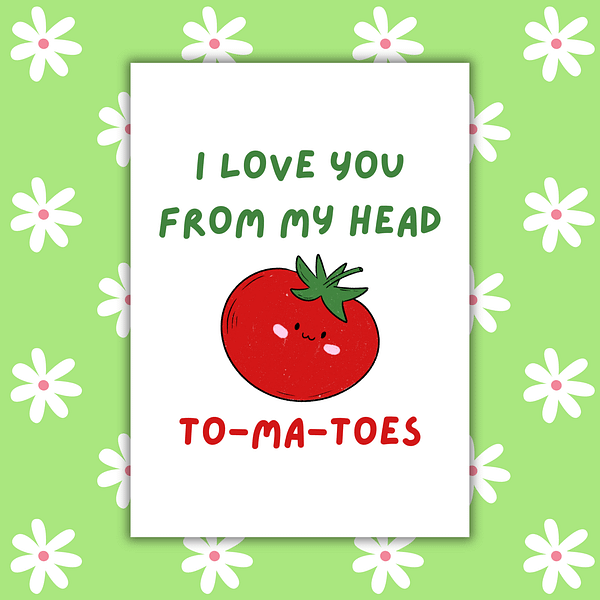 I Love You From My Head To-ma-toes Romantic Card