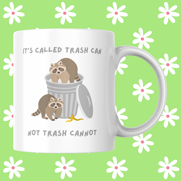 It's Called Trash Can, Not Trash Cannot Raccoon Mug