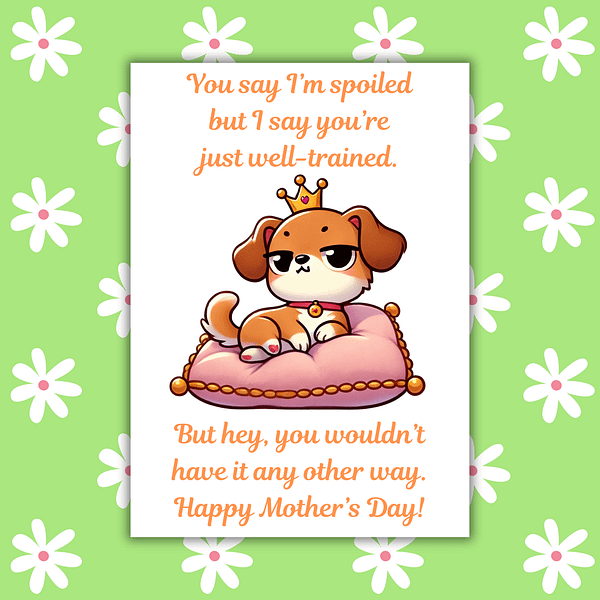 Spoiled Dog Mother's Day Card From The Dog