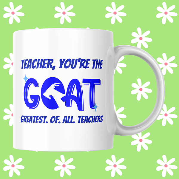 Teacher You’re The GOAT Mug – Fun & Unique Thank You Gift for Teachers