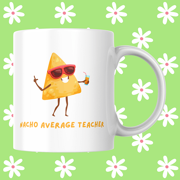 Nacho Average Teacher Mug – Funny Thank You Gift for Teachers